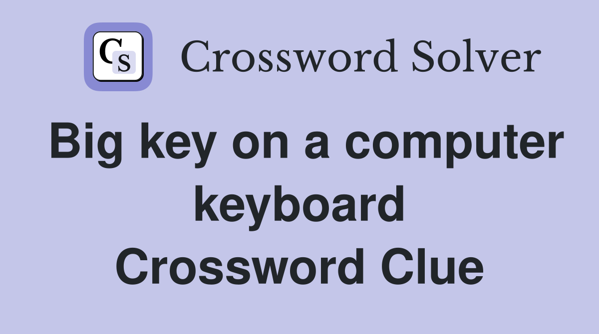 Big key on a computer keyboard Crossword Clue