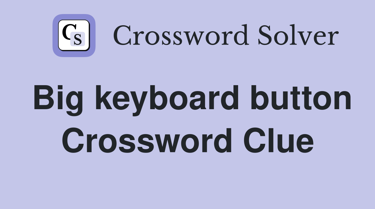 Big keyboard button Crossword Clue