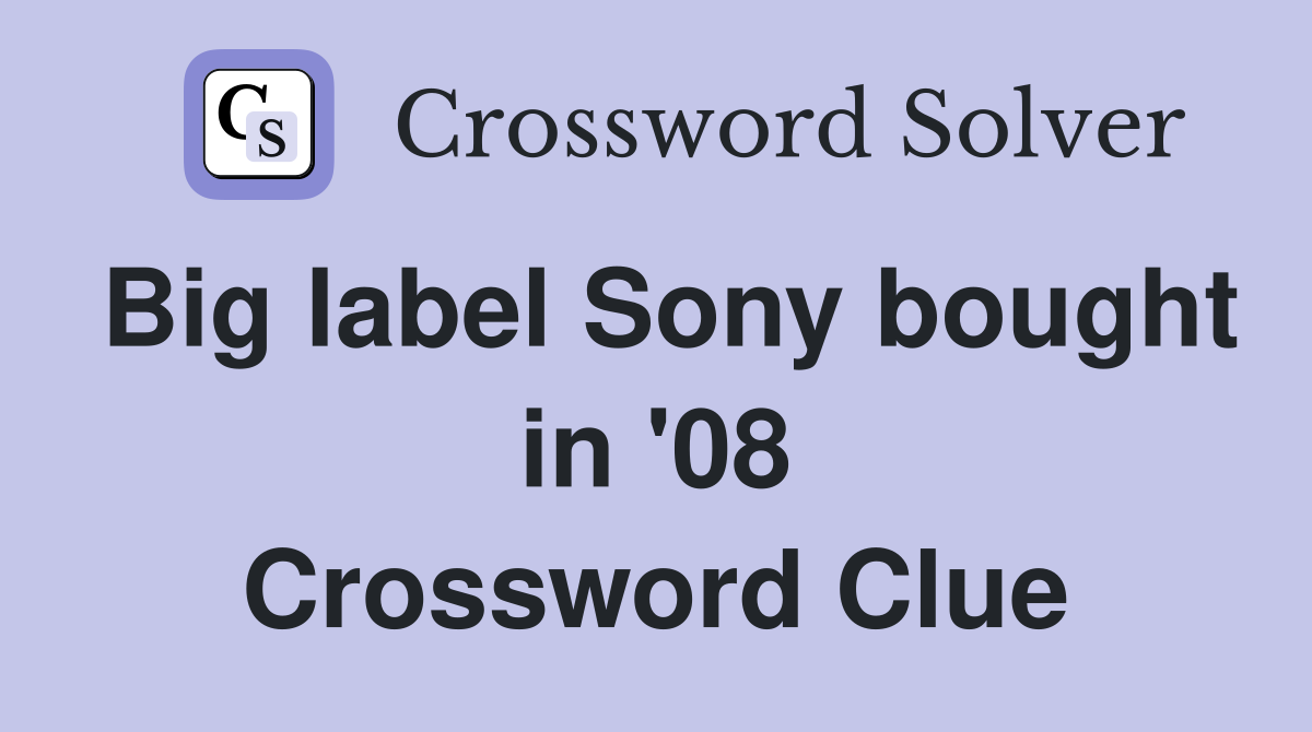 Big label Sony bought in '08 Crossword Clue