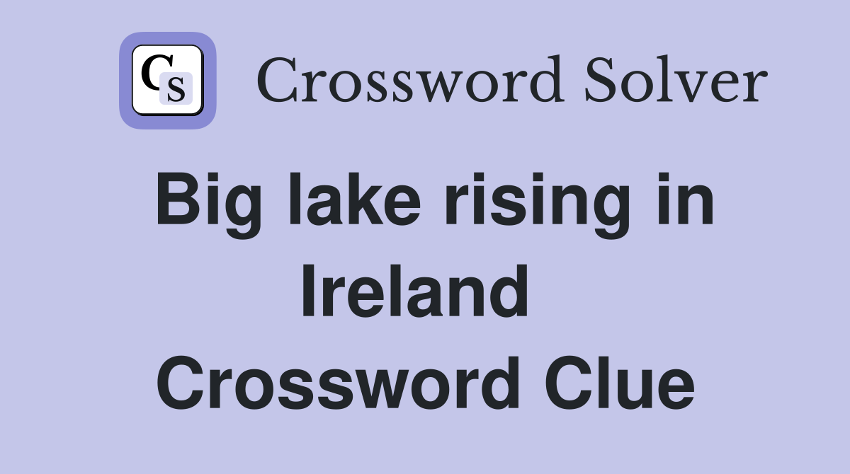 Big lake rising in Ireland  Crossword Clue