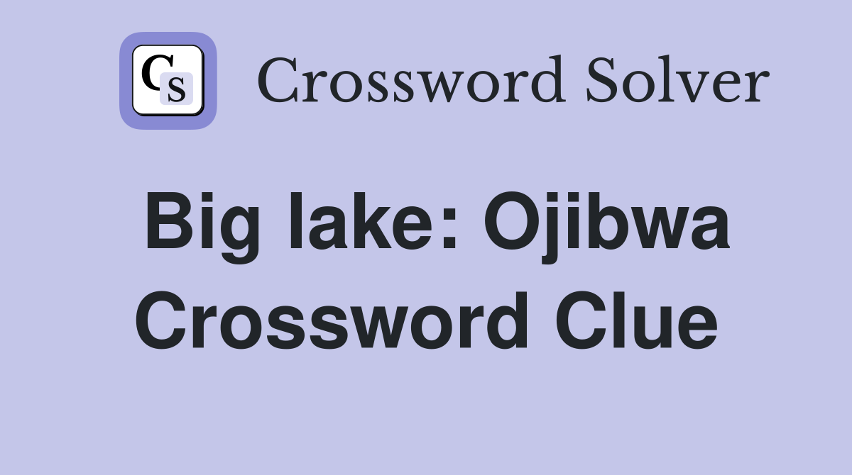 Big lake: Ojibwa Crossword Clue