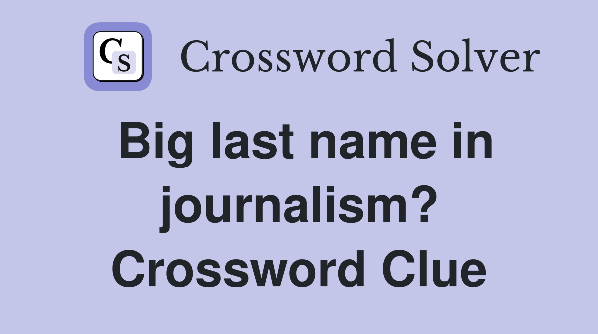 Big last name in journalism? Crossword Clue