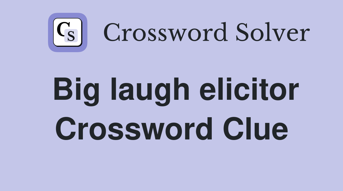 Big laugh elicitor Crossword Clue