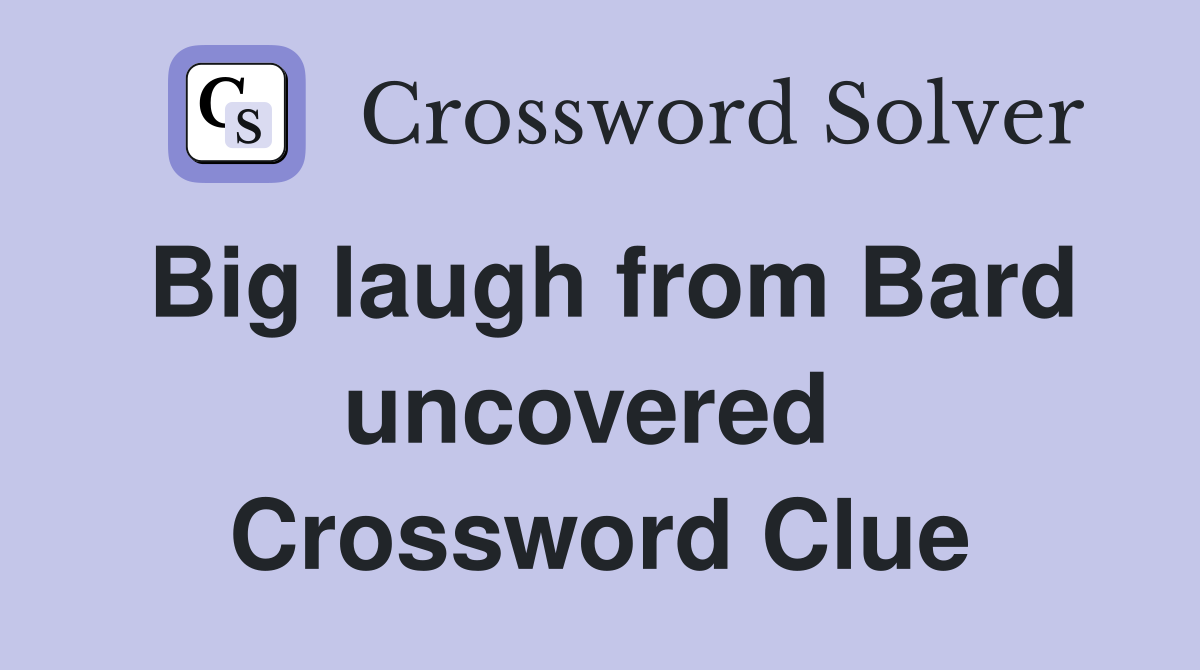 Big laugh from Bard uncovered  Crossword Clue
