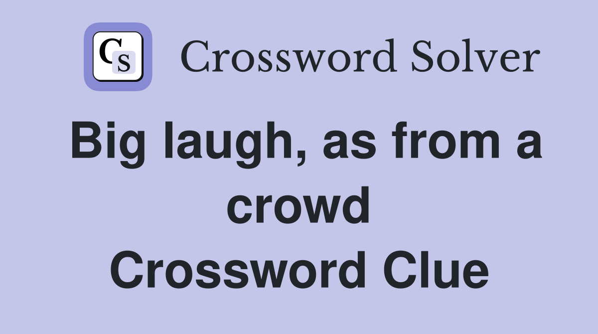 Big laugh, as from a crowd Crossword Clue