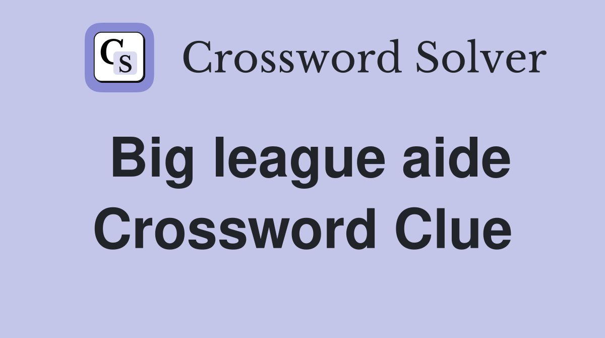 Big league aide Crossword Clue