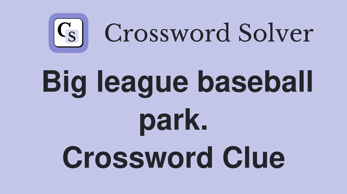 Big league baseball park. Crossword Clue