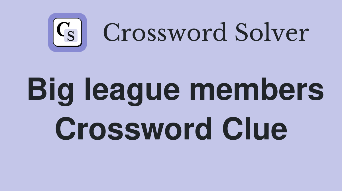 Big league members Crossword Clue