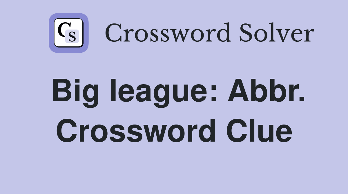 Big league: Abbr. Crossword Clue