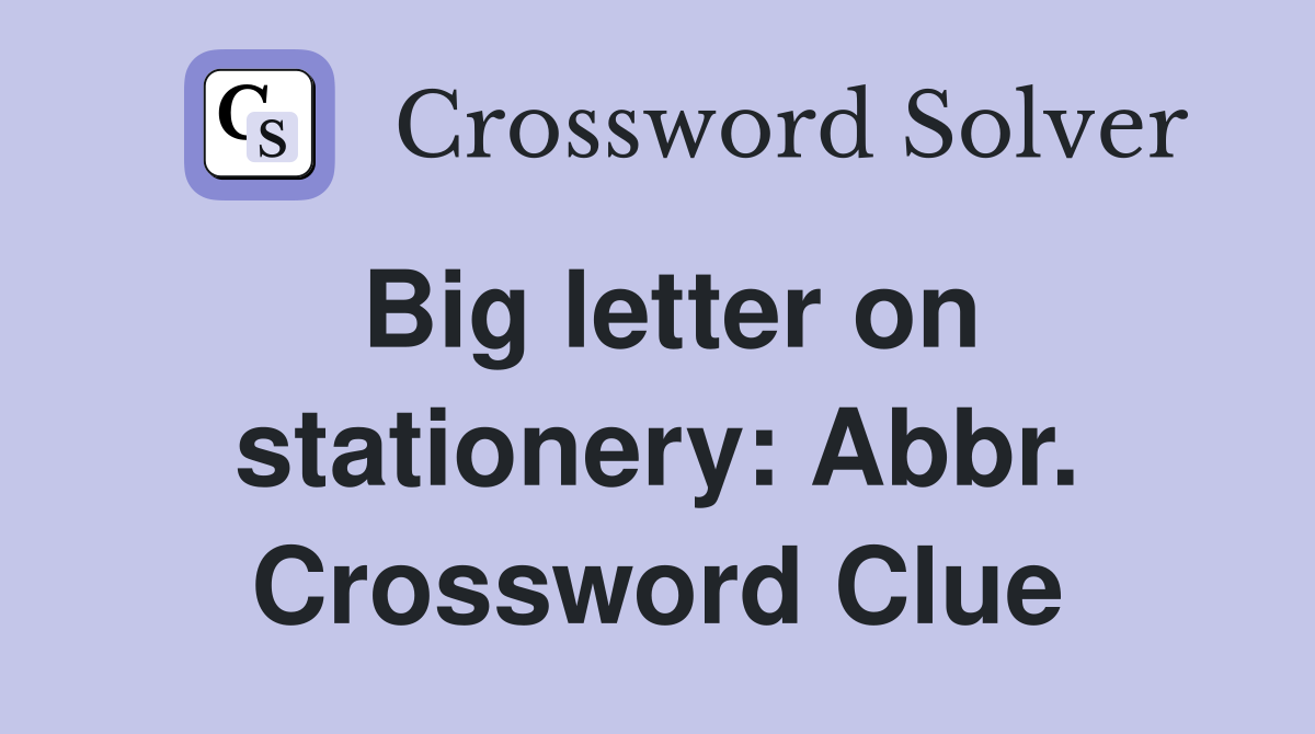 Big letter on stationery: Abbr. Crossword Clue
