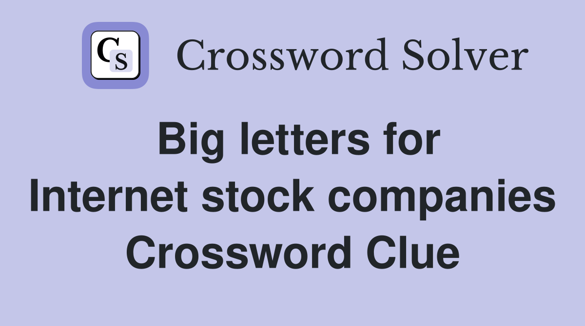 Big letters for Internet stock companies Crossword Clue