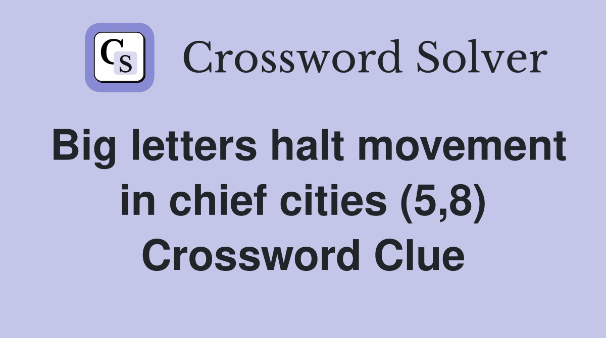 Big letters halt movement in chief cities (5,8) Crossword Clue