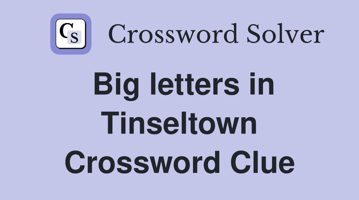 Big letters in Tinseltown Crossword Clue