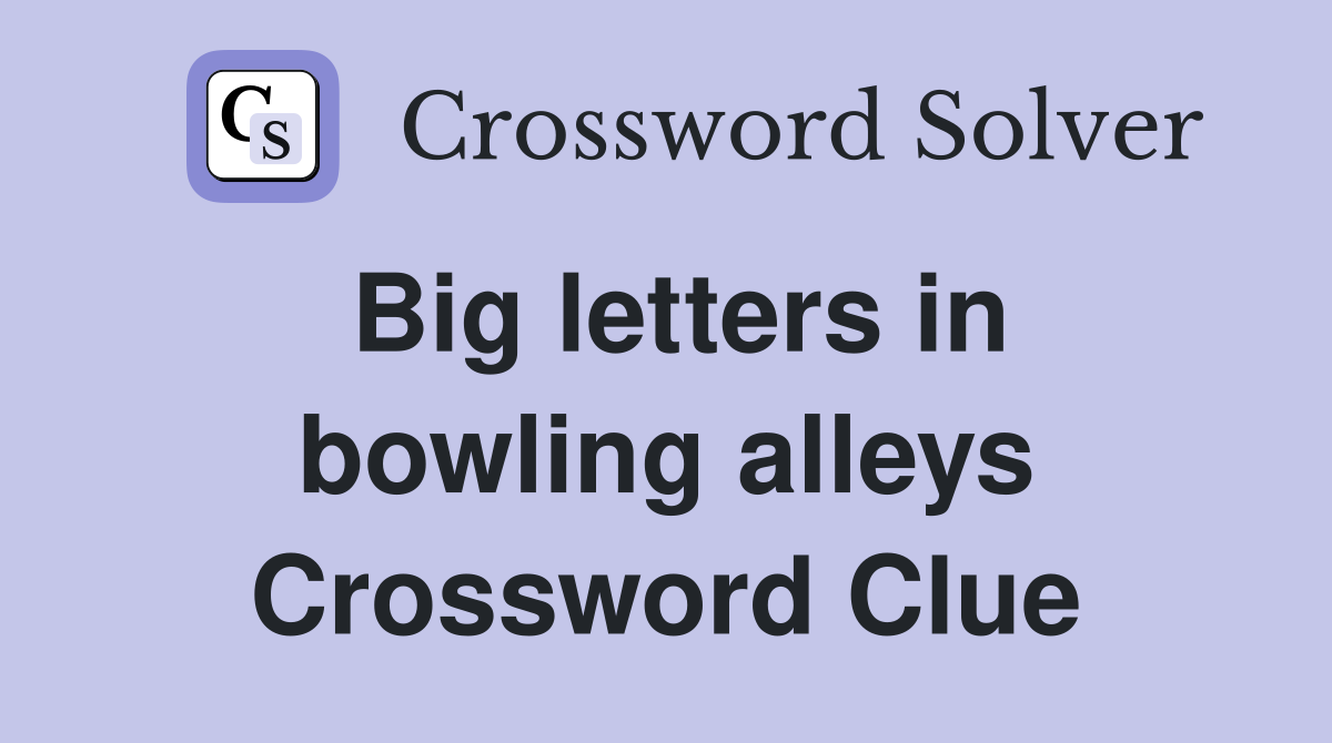 Big letters in bowling alleys Crossword Clue