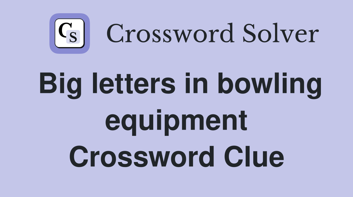 Big letters in bowling equipment Crossword Clue
