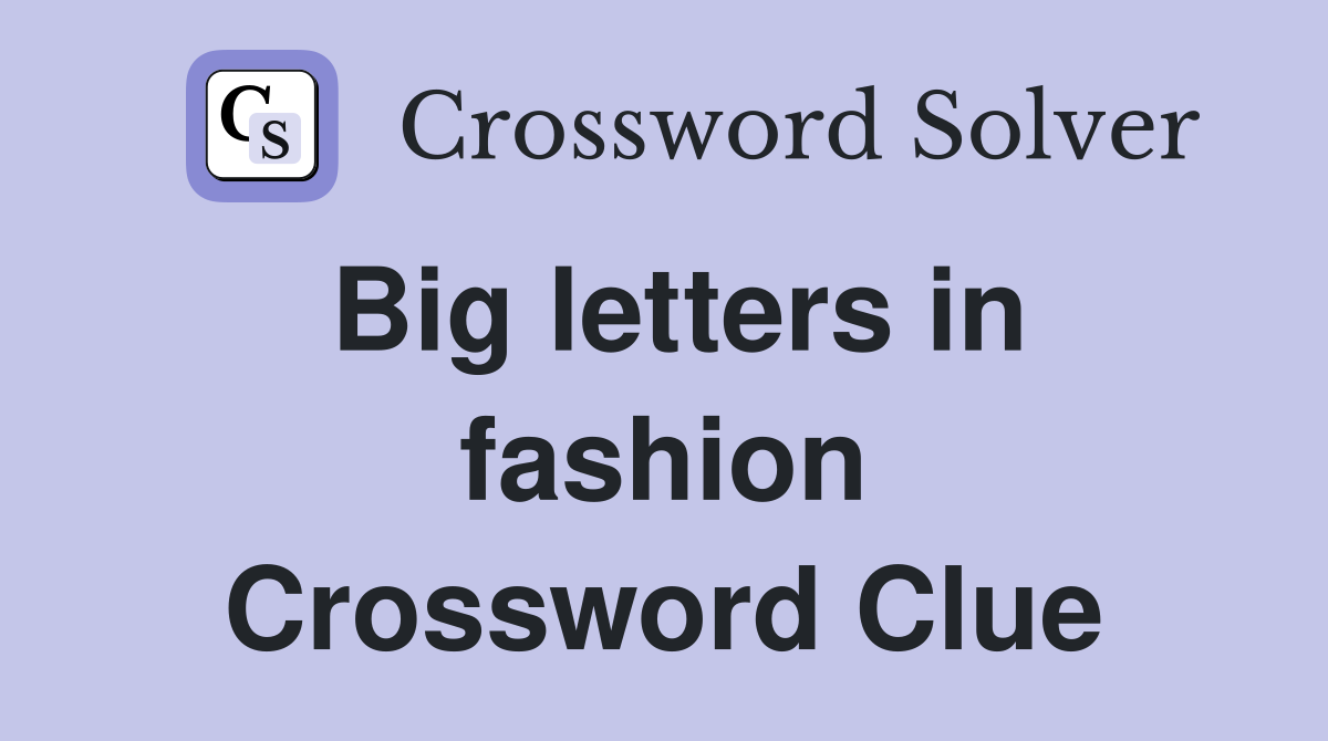 Big letters in fashion Crossword Clue