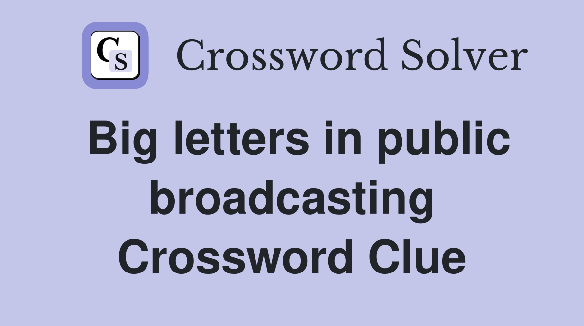Big letters in public broadcasting Crossword Clue