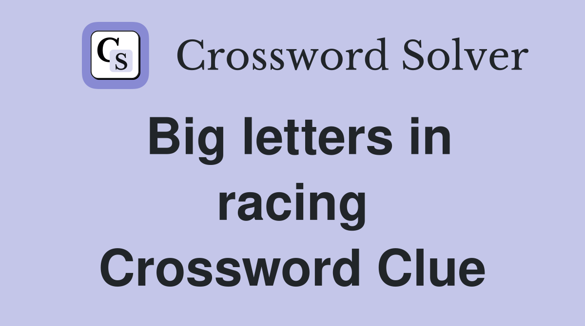 Big letters in racing Crossword Clue