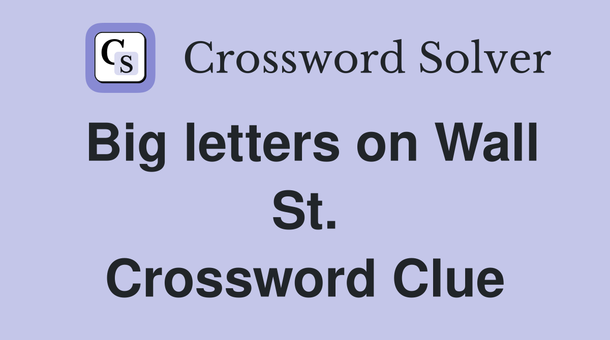 Big letters on Wall St. Crossword Clue