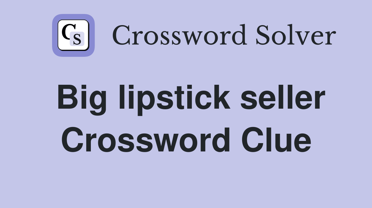 Big lipstick seller Crossword Clue