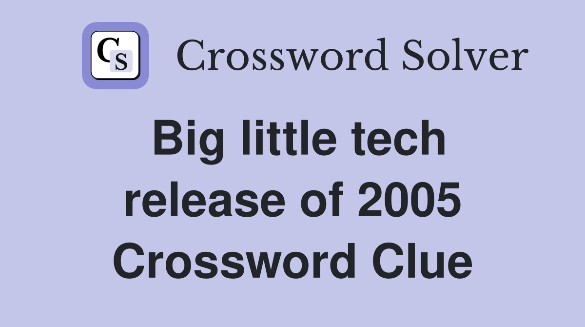 Big little tech release of 2005 Crossword Clue