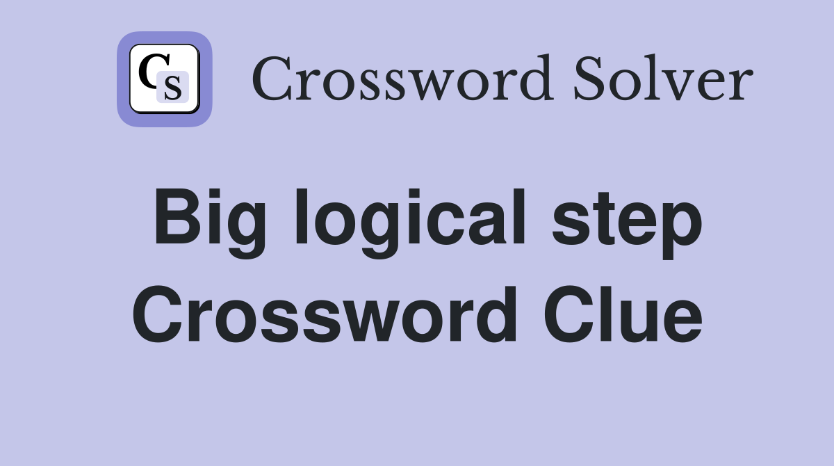 Big logical step Crossword Clue