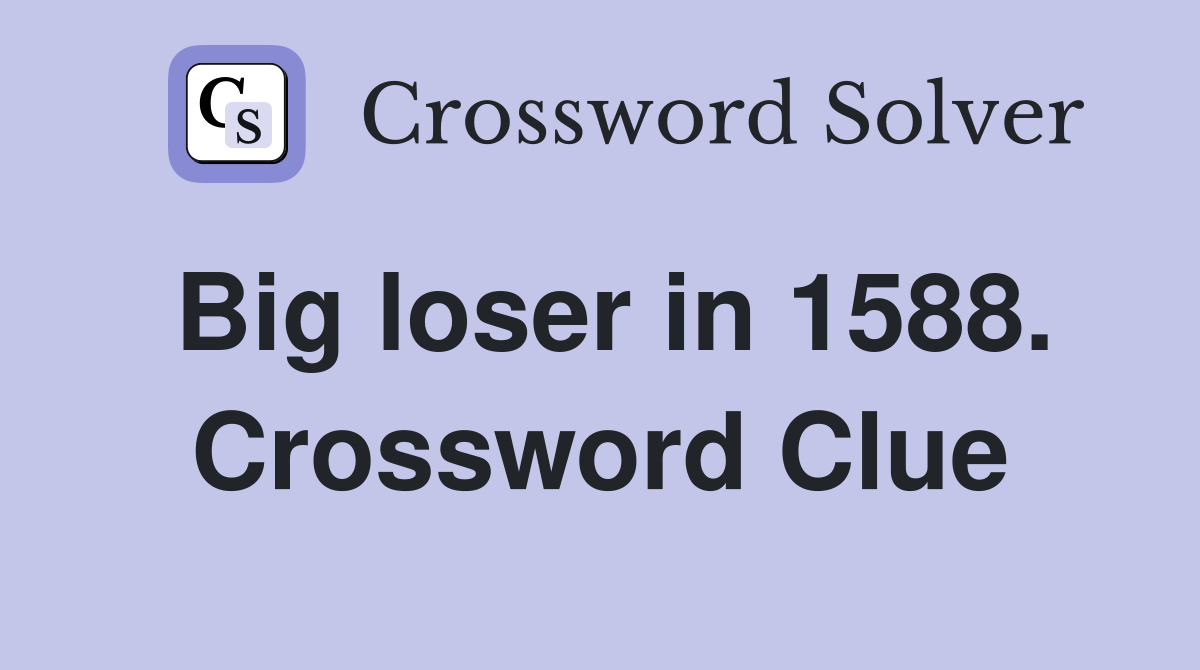 Big loser in 1588. Crossword Clue