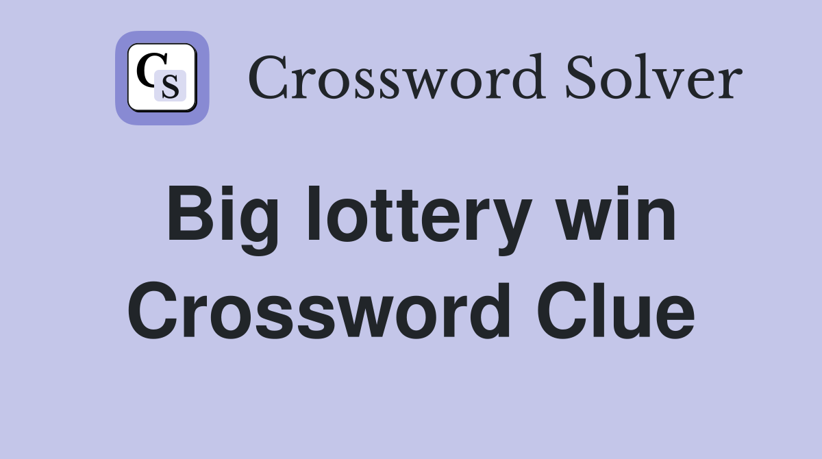 Big lottery win Crossword Clue