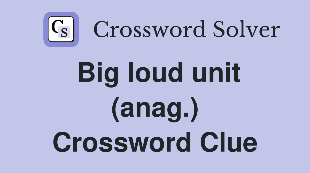 Big loud unit (anag.) Crossword Clue