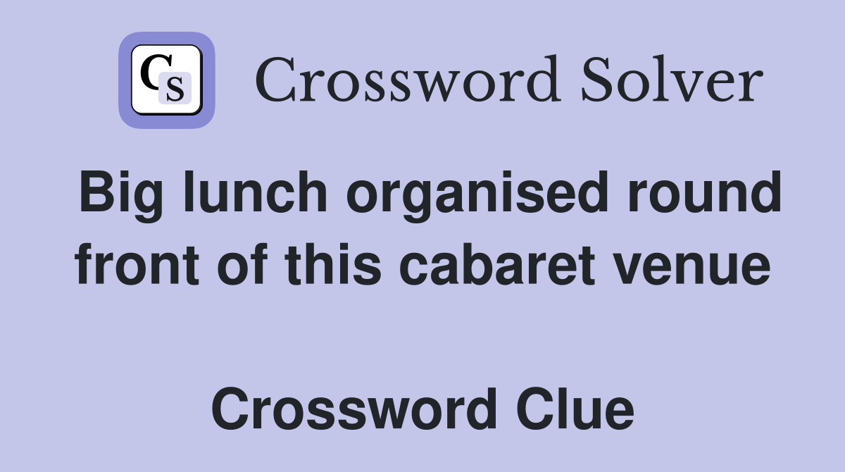 Big lunch organised round front of this cabaret venue  Crossword Clue