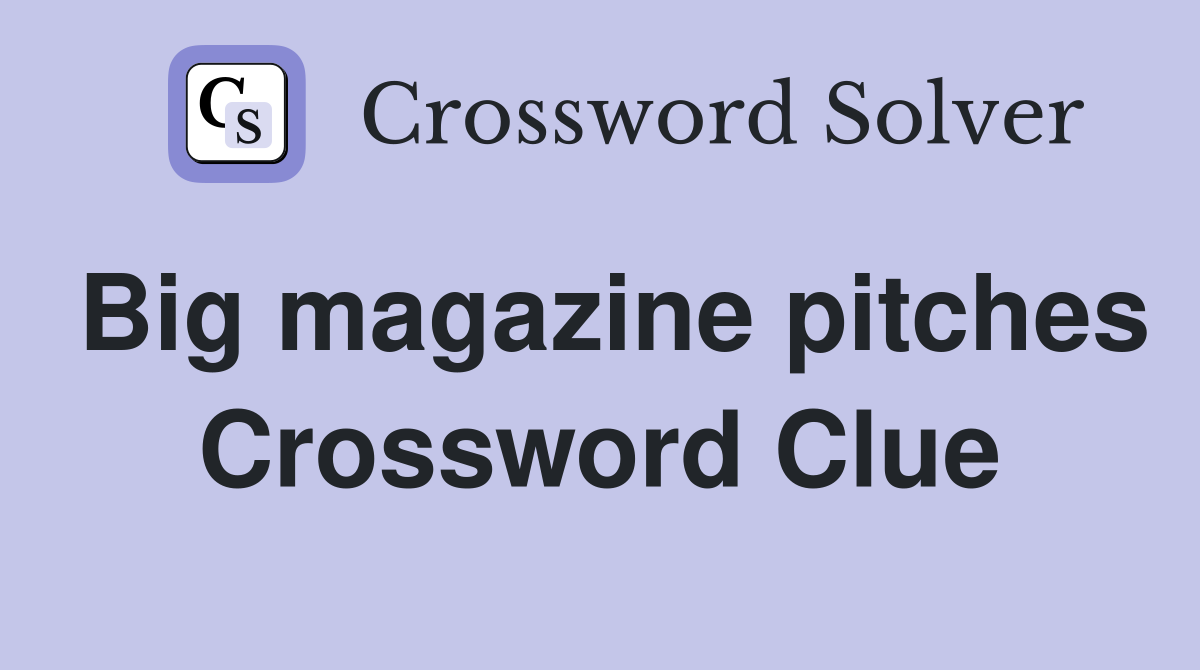 Big magazine pitches Crossword Clue
