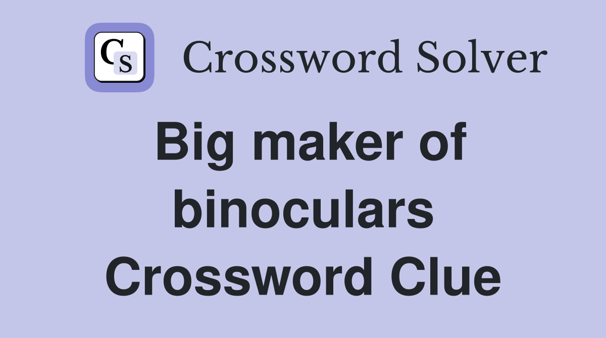 Big maker of binoculars Crossword Clue