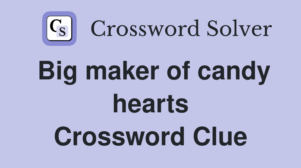 Big maker of candy hearts Crossword Clue