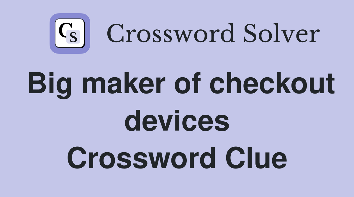 Big maker of checkout devices Crossword Clue