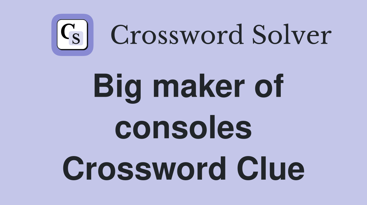 Big maker of consoles Crossword Clue