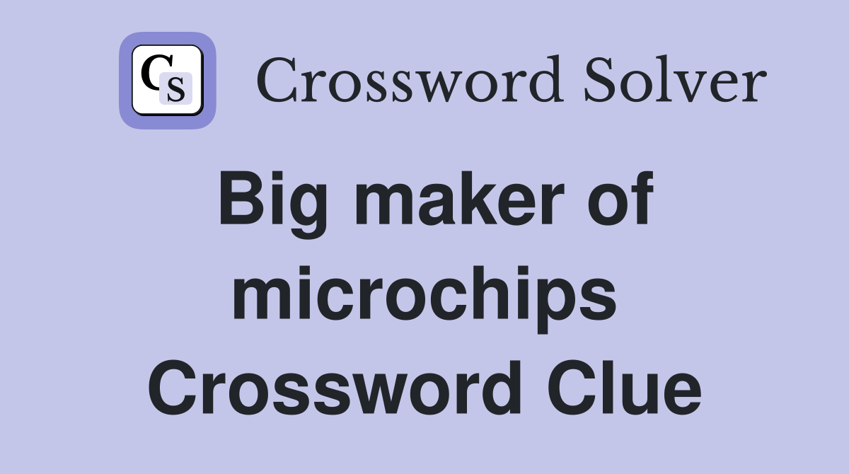 Big maker of microchips Crossword Clue