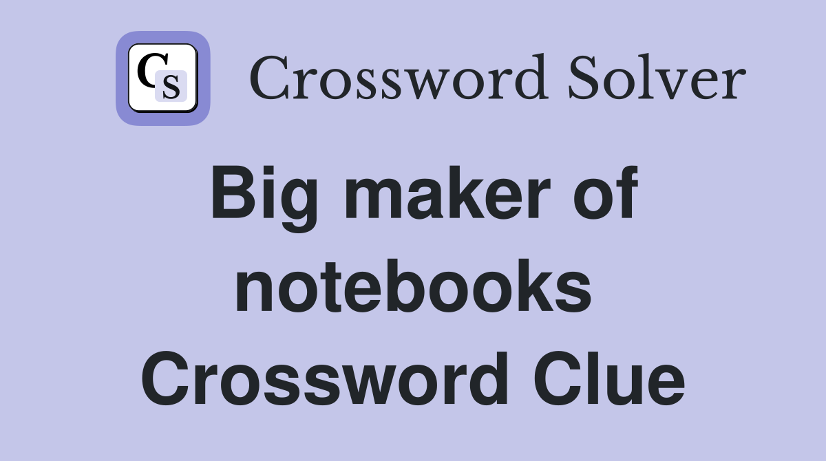Big maker of notebooks Crossword Clue