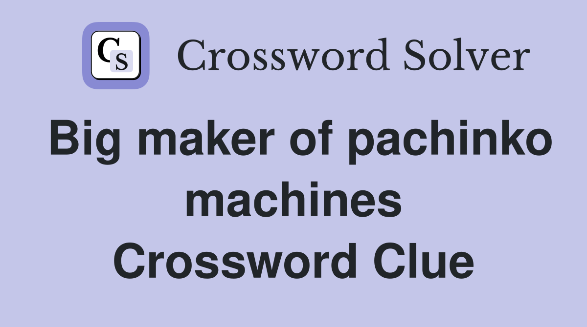 Big maker of pachinko machines Crossword Clue