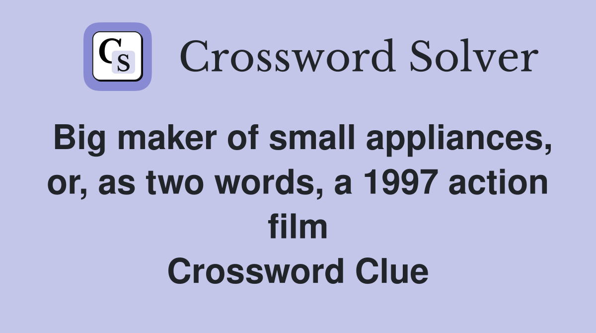 Big maker of small appliances, or, as two words, a 1997 action film Crossword Clue