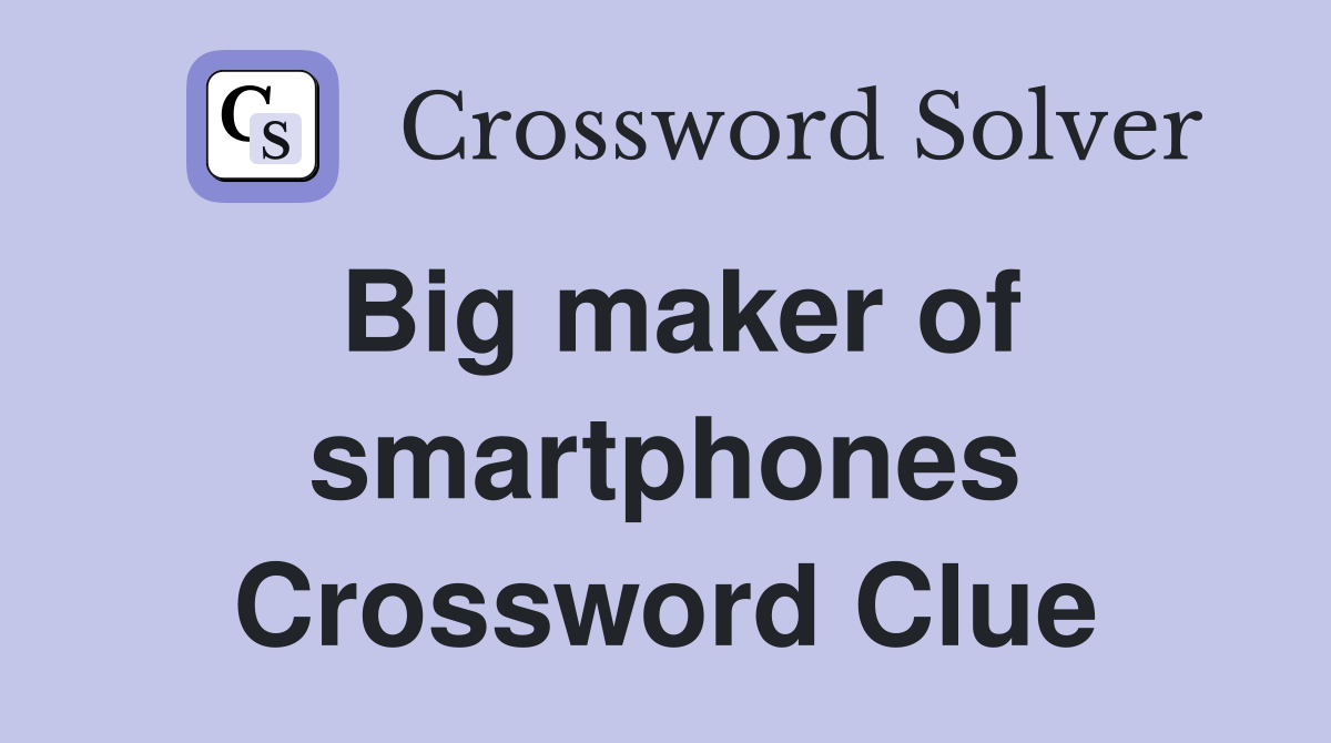 Big maker of smartphones Crossword Clue