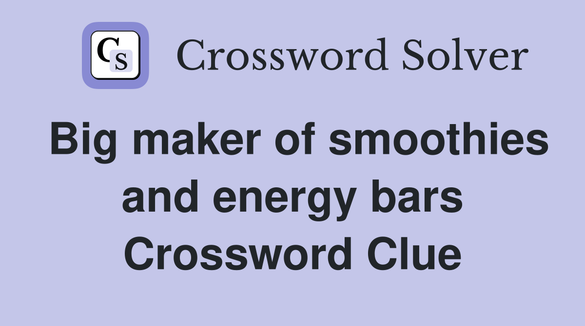 Big maker of smoothies and energy bars Crossword Clue
