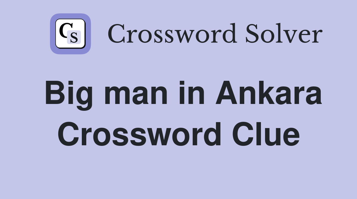 Big man in Ankara Crossword Clue