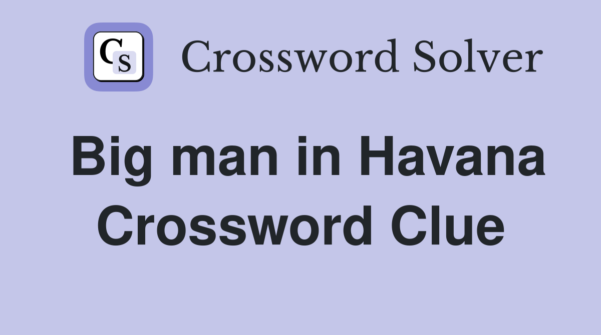 Big man in Havana Crossword Clue