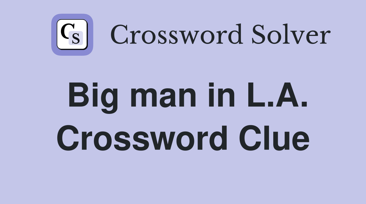 Big man in L.A. Crossword Clue