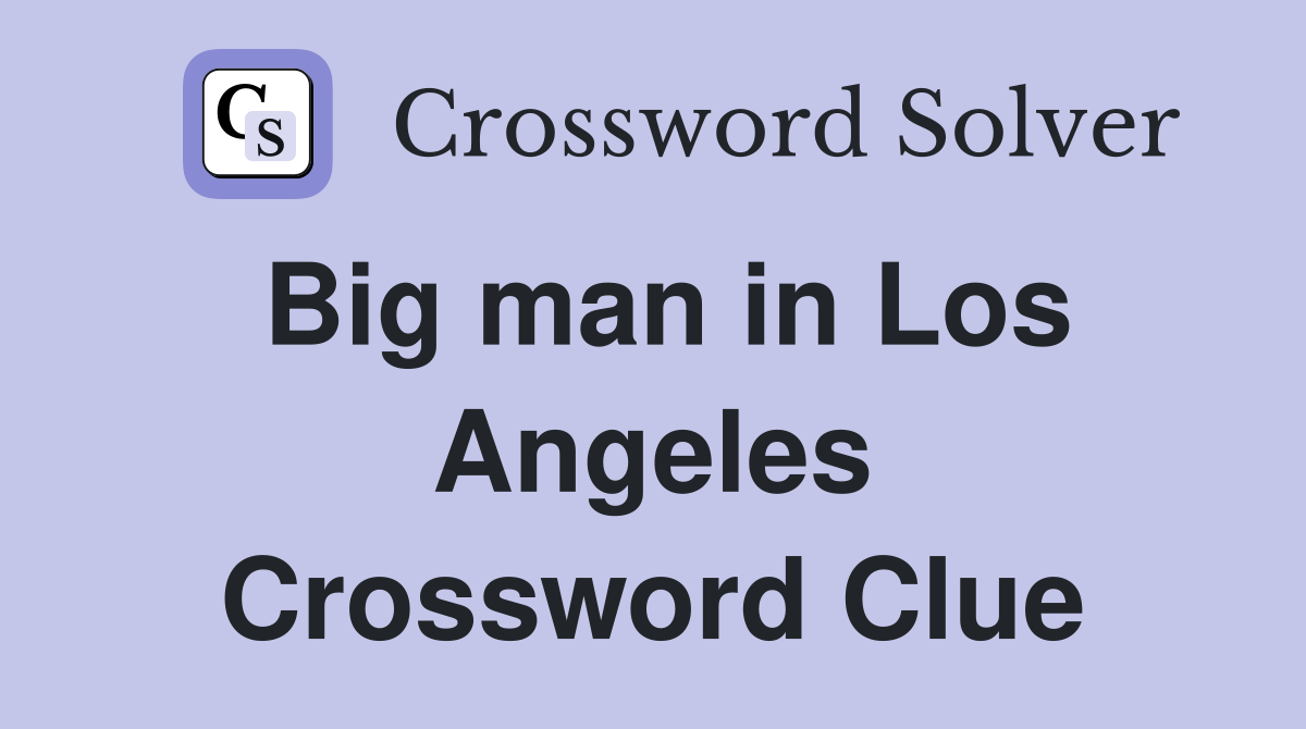 Big man in Los Angeles Crossword Clue