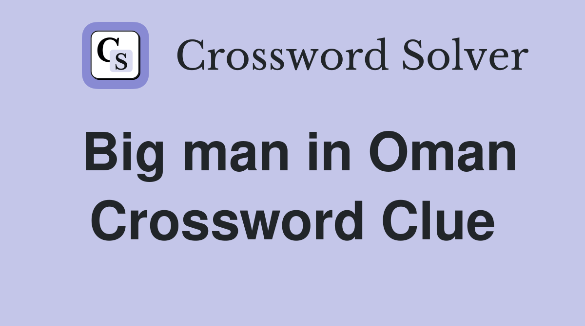Big man in Oman Crossword Clue