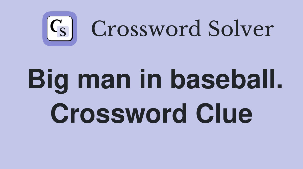 Big man in baseball. Crossword Clue