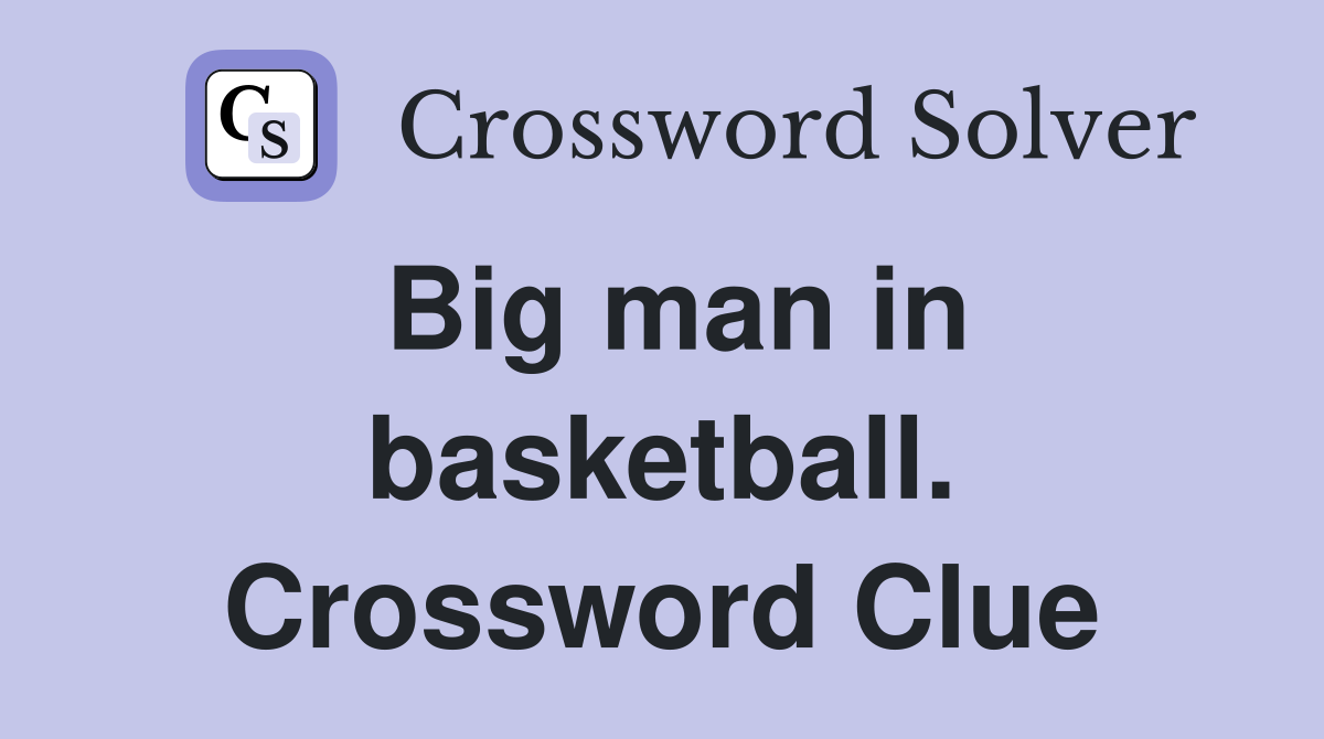 Big man in basketball. Crossword Clue