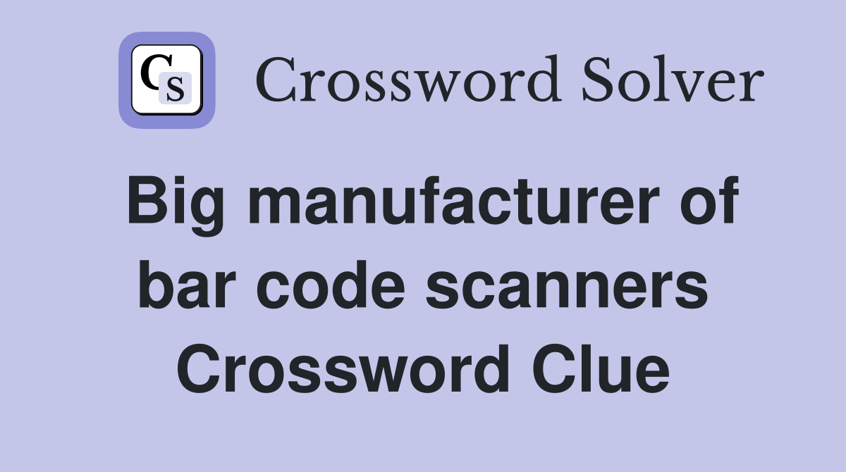 Big manufacturer of bar code scanners Crossword Clue