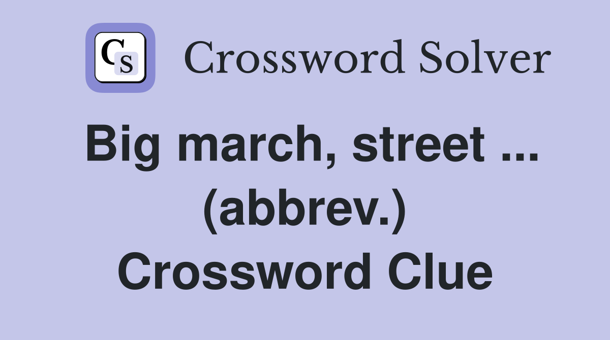 Big march, street ... (abbrev.) Crossword Clue